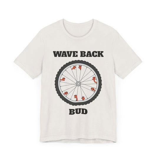 Wave Back Bud - Aggressively Friendly Bike Enthusiast T-Shirt