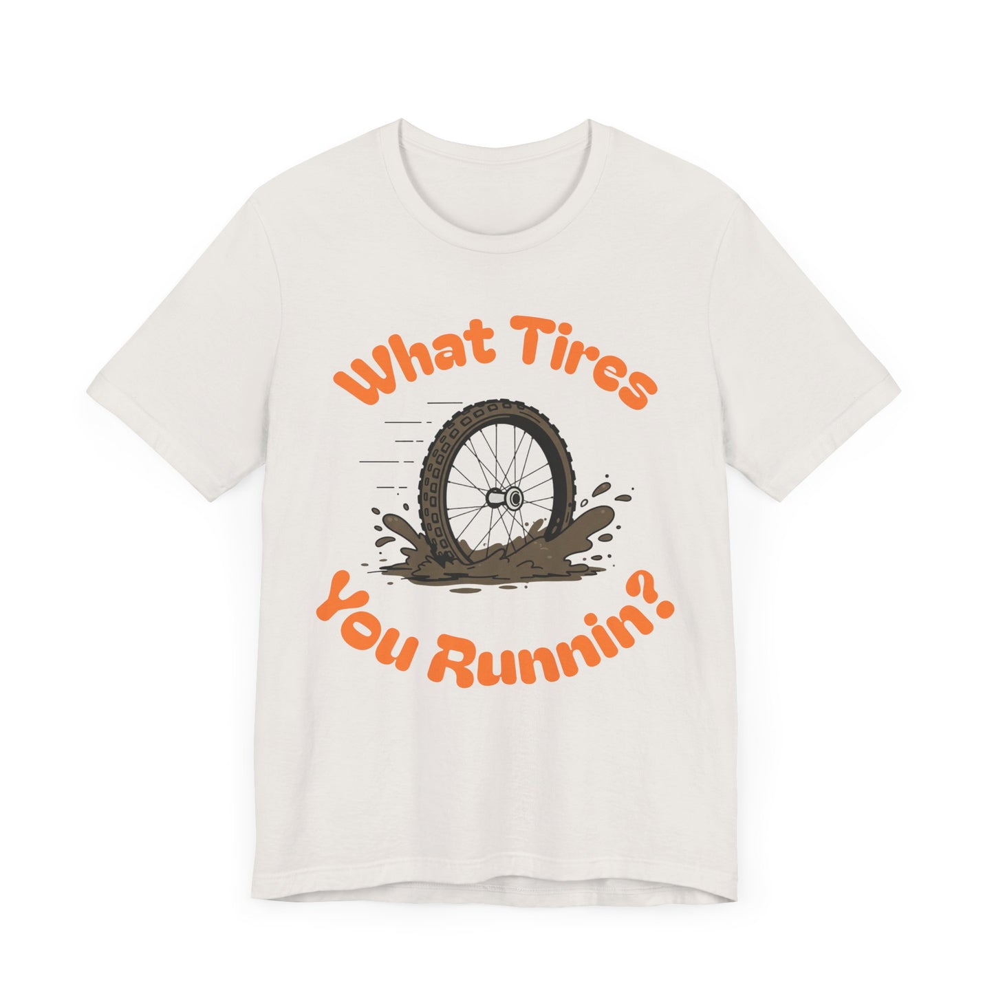 What Tires You Runnin? - 23c or 2.6? Gravel Tire Enthusiast T-Shirt