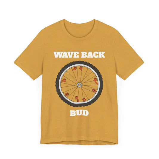 Wave Back Bud - Aggressively Friendly Bike Enthusiast T-Shirt