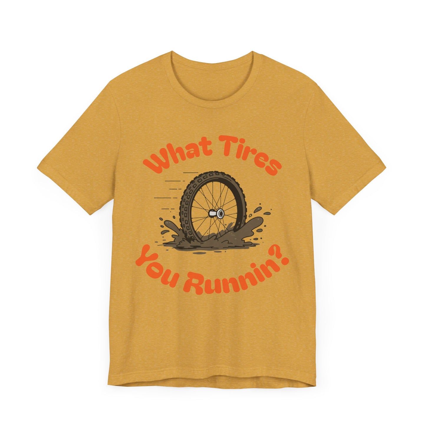 What Tires You Runnin? - 23c or 2.6? Gravel Tire Enthusiast T-Shirt
