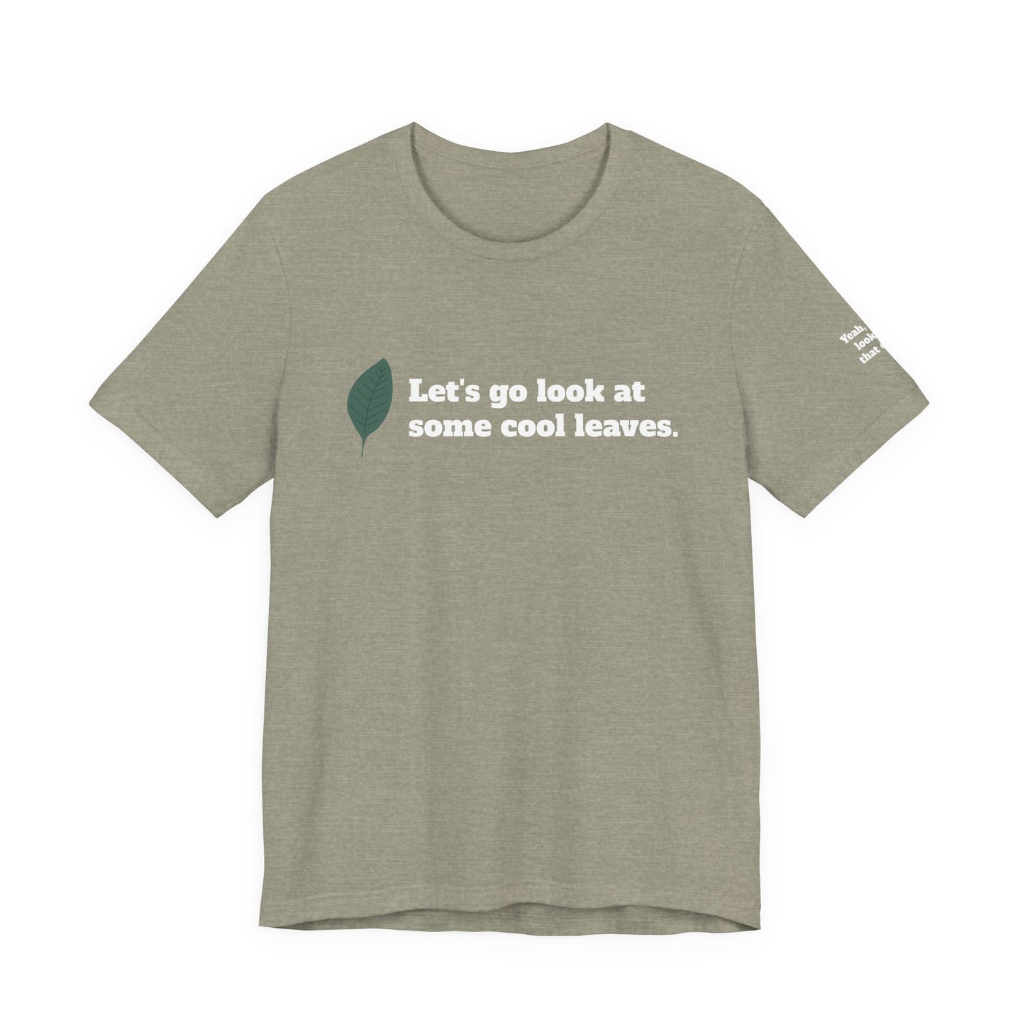 Let's go look at some cool leaves -  Plant Life Experience Enthusiast T-Shirt