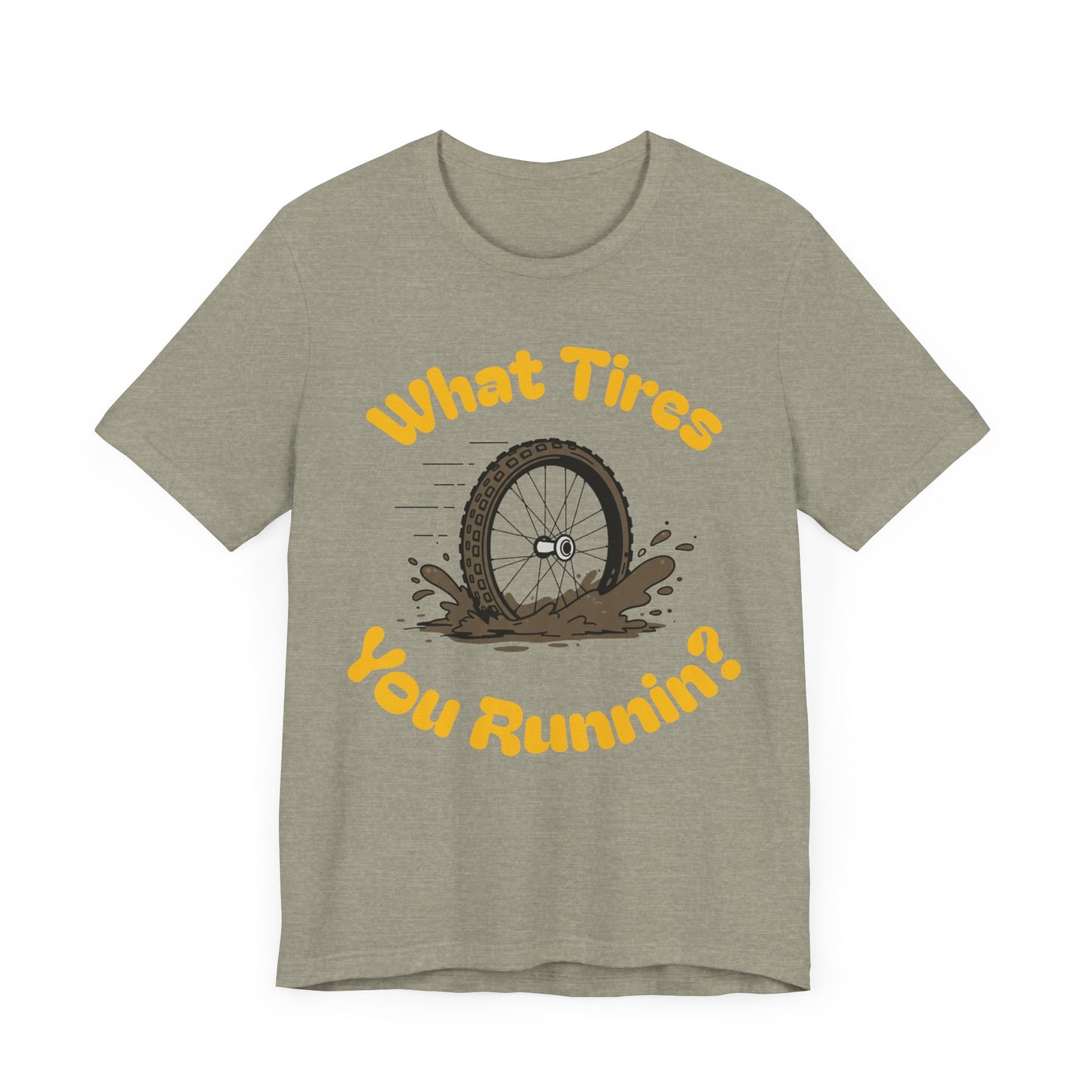 What Tires You Runnin? - 23c or 2.6? Gravel Tire Enthusiast T-Shirt